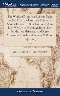 Front cover_The Works of Monsieur Boileau. Made English From the Last Paris Edition, by Several Hands. To Which is Prefix'd his Life, Written to Joseph Addision, Esq; by Mr. Des Maizeaux. And Some Account of This Translation by N. Rowe, Esq; ... of 3; Volume 1