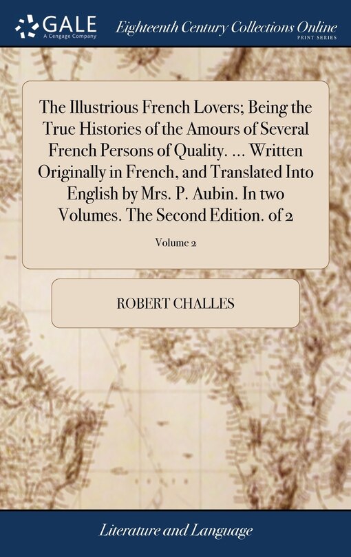 Couverture_The Illustrious French Lovers; Being the True Histories of the Amours of Several French Persons of Quality. ... Written Originally in French, and Translated Into English by Mrs. P. Aubin. In two Volumes. The Second Edition. of 2; Volume 2