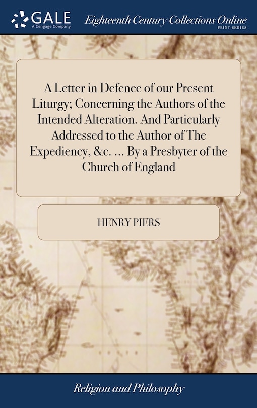 Couverture_A Letter in Defence of our Present Liturgy; Concerning the Authors of the Intended Alteration. And Particularly Addressed to the Author of The Expediency, &c. ... By a Presbyter of the Church of England