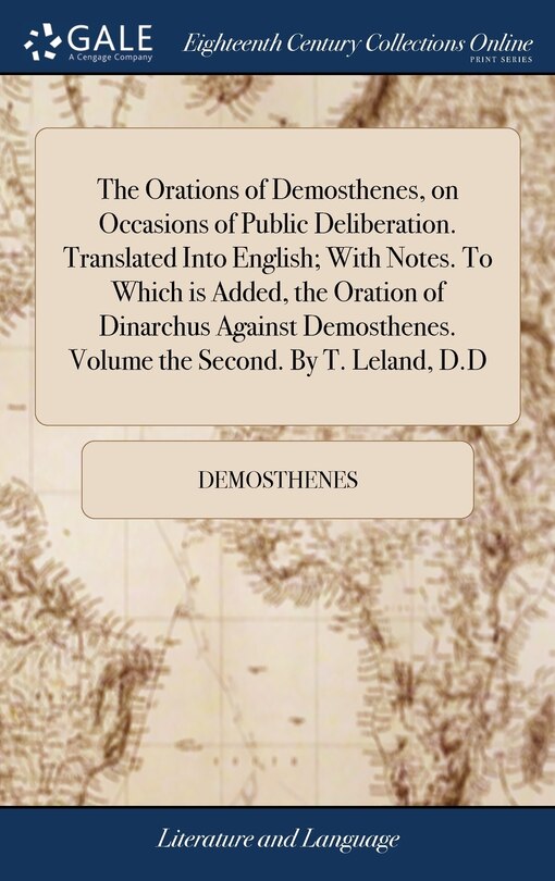 Couverture_The Orations of Demosthenes, on Occasions of Public Deliberation. Translated Into English; With Notes. To Which is Added, the Oration of Dinarchus Against Demosthenes. Volume the Second. By T. Leland, D.D