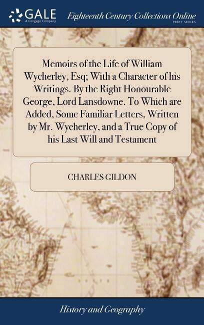 Couverture_Memoirs of the Life of William Wycherley, Esq; With a Character of his Writings. By the Right Honourable George, Lord Lansdowne. To Which are Added, Some Familiar Letters, Written by Mr. Wycherley, and a True Copy of his Last Will and Testament
