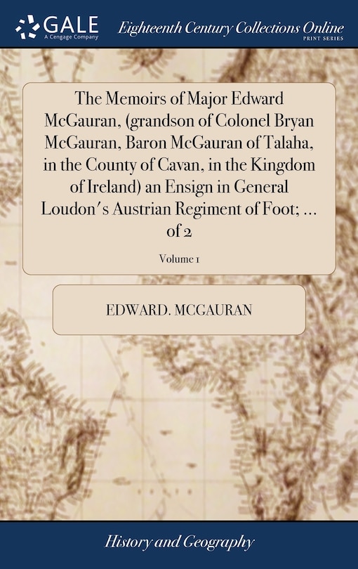 Front cover_The Memoirs of Major Edward McGauran, (grandson of Colonel Bryan McGauran, Baron McGauran of Talaha, in the County of Cavan, in the Kingdom of Ireland) an Ensign in General Loudon's Austrian Regiment of Foot; ... of 2; Volume 1