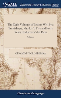 Couverture_The Eight Volumes of Letters Writ by a Turkish spy, who Liv'd Five and Forty Years Undiscover'd at Paris