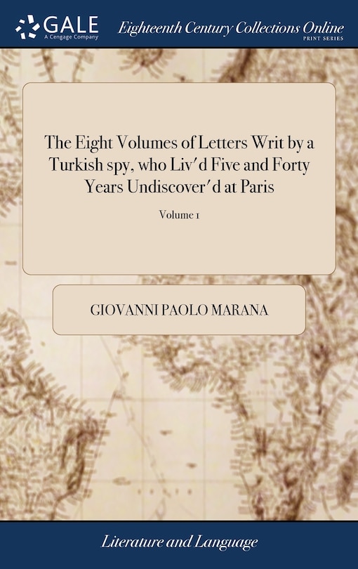 Couverture_The Eight Volumes of Letters Writ by a Turkish spy, who Liv'd Five and Forty Years Undiscover'd at Paris