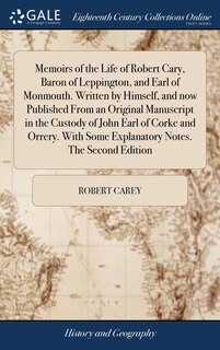 Front cover_Memoirs of the Life of Robert Cary, Baron of Leppington, and Earl of Monmouth. Written by Himself, and now Published From an Original Manuscript in the Custody of John Earl of Corke and Orrery. With Some Explanatory Notes. The Second Edition