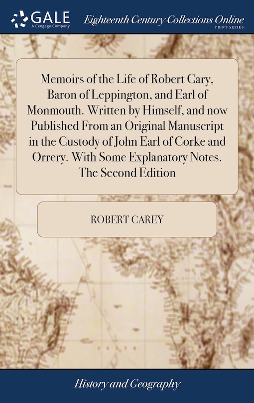 Front cover_Memoirs of the Life of Robert Cary, Baron of Leppington, and Earl of Monmouth. Written by Himself, and now Published From an Original Manuscript in the Custody of John Earl of Corke and Orrery. With Some Explanatory Notes. The Second Edition