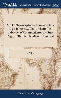 Couverture_Ovid's Metamorphoses, Translated Into English Prose, ... With the Latin Text and Order of Construction on the Same Page; ... The Fourth Edition, Corrected