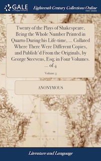 Front cover_Twenty of the Plays of Shakespeare, Being the Whole Number Printed in Quarto During his Life-time, ... Collated Where There Were Different Copies, and Publish'd From the Originals, by George Steevens, Esq; in Four Volumes. ... of 4; Volume 3