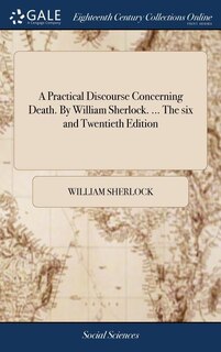 Front cover_A Practical Discourse Concerning Death. By William Sherlock. ... The six and Twentieth Edition