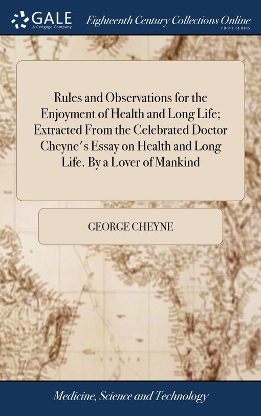 Couverture_Rules and Observations for the Enjoyment of Health and Long Life; Extracted From the Celebrated Doctor Cheyne's Essay on Health and Long Life. By a Lover of Mankind