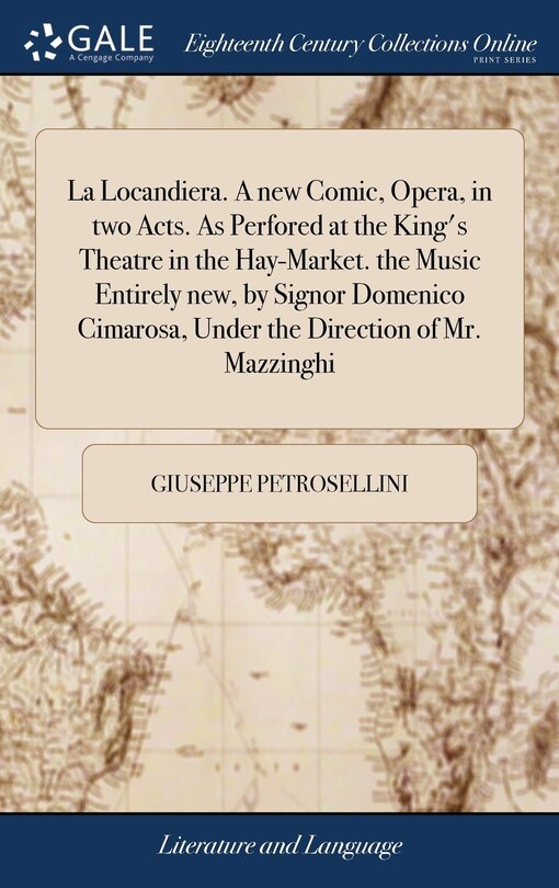 Couverture_La Locandiera. A new Comic, Opera, in two Acts. As Perfored at the King's Theatre in the Hay-Market. the Music Entirely new, by Signor Domenico Cimarosa, Under the Direction of Mr. Mazzinghi