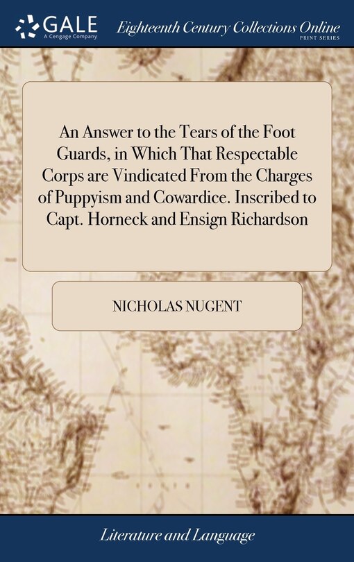Couverture_An Answer to the Tears of the Foot Guards, in Which That Respectable Corps are Vindicated From the Charges of Puppyism and Cowardice. Inscribed to Capt. Horneck and Ensign Richardson