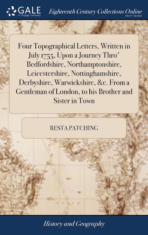 Couverture_Four Topographical Letters, Written in July 1755, Upon a Journey Thro' Bedfordshire, Northamptonshire, Leicestershire, Nottinghamshire, Derbyshire, Warwickshire, &c. From a Gentleman of London, to his Brother and Sister in Town