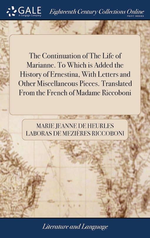 Front cover_The Continuation of The Life of Marianne. To Which is Added the History of Ernestina, With Letters and Other Miscellaneous Pieces. Translated From the French of Madame Riccoboni