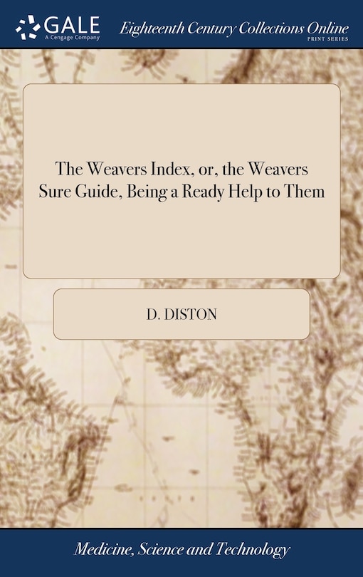 Front cover_The Weavers Index, or, the Weavers Sure Guide, Being a Ready Help to Them