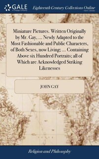 Couverture_Miniature Pictures. Written Originally by Mr. Gay, ... Newly Adapted to the Most Fashionable and Public Characters, of Both Sexes, now Living; ... Containing Above six Hundred Portraits; all of Which are Acknowledged Striking Likenesses