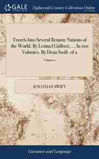 Travels Into Several Remote Nations of the World. By Lemuel Gulliver, ... In two Volumes. By Dean Swift. of 2; Volume 2 by JONATHAN SWIFT