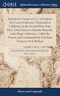 Front cover_Journal of a Voyage in 1775. to Explore the Coast of America, Northward of California, by the Second Pilot of the Fleet, Don Francisco Antonio Maurelle, in the King's Schooner, Called the Sonora, and Commanded by Don Juan Francisco de la Bodega