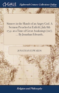 Couverture_Sinners in the Hands of an Angry God. A Sermon Preached at Enfield, July 8th 1741. at a Time of Great Awaknings [sic]; ... By Jonathan Edwards,