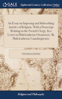 Front cover_An Essay on Imposing and Subscribing Articles of Religion. With a Postscript Relating to the French Clergy. In a Letter to Phileleutherus Oxoniensis. By Phileleutherus Cantabrigiensis