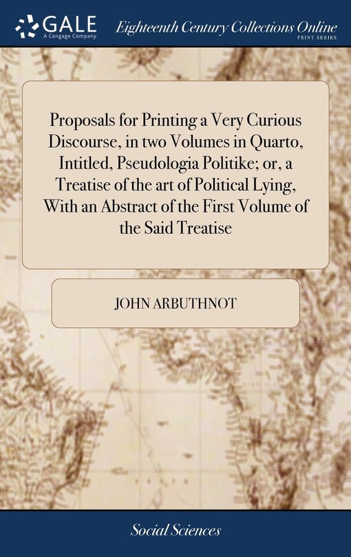 Couverture_Proposals for Printing a Very Curious Discourse, in two Volumes in Quarto, Intitled, Pseudologia Politike; or, a Treatise of the art of Political Lying, With an Abstract of the First Volume of the Said Treatise