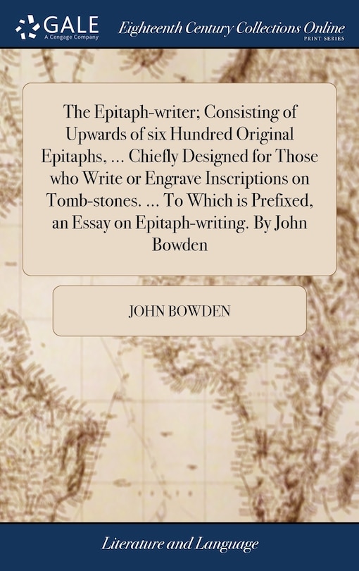 Front cover_The Epitaph-writer; Consisting of Upwards of six Hundred Original Epitaphs, ... Chiefly Designed for Those who Write or Engrave Inscriptions on Tomb-stones. ... To Which is Prefixed, an Essay on Epitaph-writing. By John Bowden