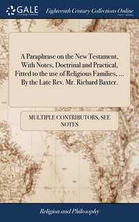 Front cover_A Paraphrase on the New Testament, With Notes, Doctrinal and Practical, Fitted to the use of Religious Families, ... By the Late Rev. Mr. Richard Baxter.