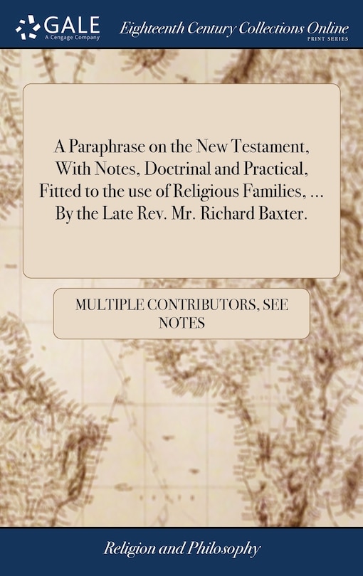 Front cover_A Paraphrase on the New Testament, With Notes, Doctrinal and Practical, Fitted to the use of Religious Families, ... By the Late Rev. Mr. Richard Baxter.