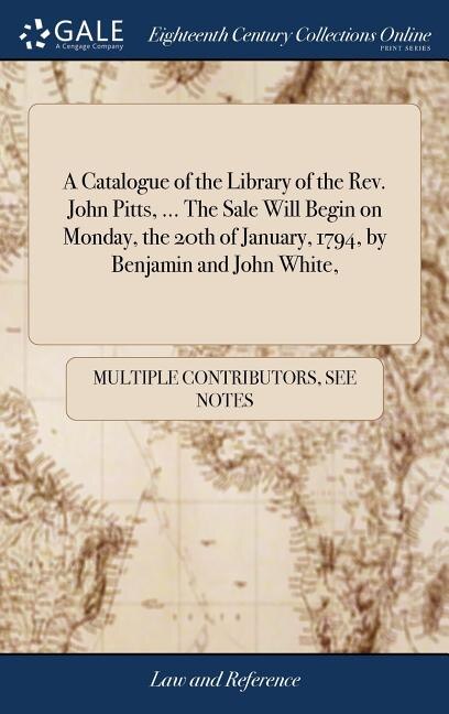 Front cover_A Catalogue of the Library of the Rev. John Pitts, ... The Sale Will Begin on Monday, the 20th of January, 1794, by Benjamin and John White,