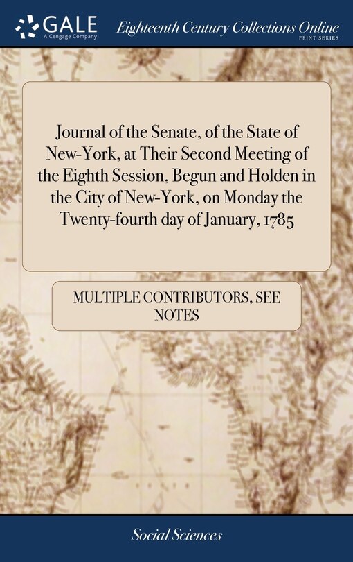 Front cover_Journal of the Senate, of the State of New-York, at Their Second Meeting of the Eighth Session, Begun and Holden in the City of New-York, on Monday the Twenty-fourth day of January, 1785