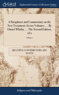 Front cover_A Paraphrase and Commentary on the New Testament. In two Volumes. ... By Daniel Whitby, ... The Second Edition. of 2; Volume 1