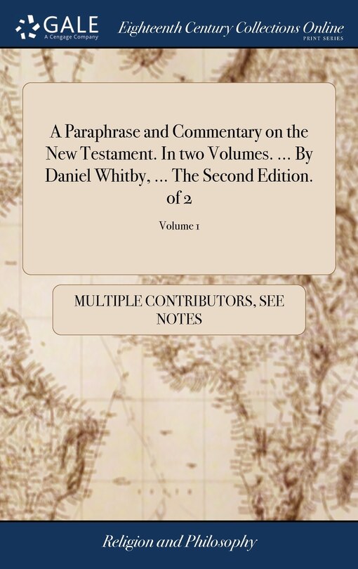 Front cover_A Paraphrase and Commentary on the New Testament. In two Volumes. ... By Daniel Whitby, ... The Second Edition. of 2; Volume 1