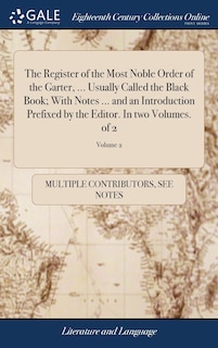 Front cover_The Register of the Most Noble Order of the Garter, ... Usually Called the Black Book; With Notes ... and an Introduction Prefixed by the Editor. In two Volumes. of 2; Volume 2