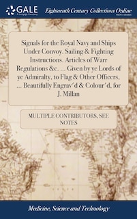 Signals for the Royal Navy and Ships Under Convoy. Sailing & Fighting Instructions. Articles of Warr Regulations &c. ... Given by ye Lords of ye Admiralty, to Flag & Other Officers, ... Beautifully Engrav'd & Colour'd, for J. Millan