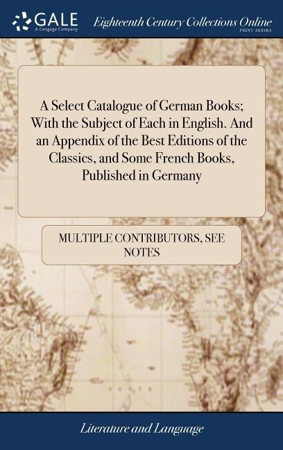 Front cover_A Select Catalogue of German Books; With the Subject of Each in English. And an Appendix of the Best Editions of the Classics, and Some French Books, Published in Germany
