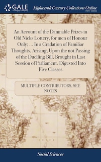 Front cover_An Account of the Damnable Prizes in Old Nicks Lottery, for men of Honour Only; ... In a Gradation of Familiar Thoughts, Arising, Upon the not Passing of the Duelling Bill, Brought in Last Session of Parliament. Digested Into Five Classes