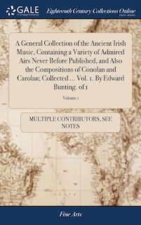 Couverture_A General Collection of the Ancient Irish Music, Containing a Variety of Admired Airs Never Before Published, and Also the Compositions of Conolan and Carolan; Collected ... Vol. 1. By Edward Bunting. of 1; Volume 1