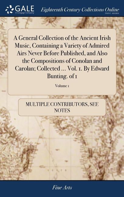 Couverture_A General Collection of the Ancient Irish Music, Containing a Variety of Admired Airs Never Before Published, and Also the Compositions of Conolan and Carolan; Collected ... Vol. 1. By Edward Bunting. of 1; Volume 1