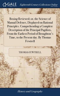 Front cover_Boxing Reviewed; or, the Science of Manual Defence, Displayed on Rational Principles. Comprehending a Complete Description of the Principal Pugilists, From the Earliest Period of Broughton's Time, to the Present day. By Thomas Fewtrell