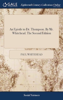 An Epistle to Dr. Thompson. By Mr. Whitehead. The Second Edition