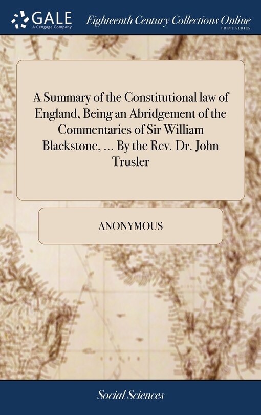 Couverture_A Summary of the Constitutional law of England, Being an Abridgement of the Commentaries of Sir William Blackstone, ... By the Rev. Dr. John Trusler