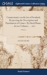 Couverture_Commentaries on the law of Scotland, Respecting the Description and Punishment of Crimes. By David Hume, ... In two Volumes. ... of 2; Volume 2