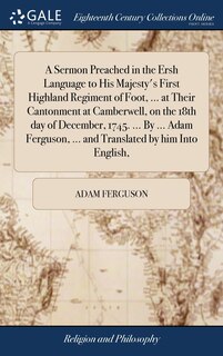 Front cover_A Sermon Preached in the Ersh Language to His Majesty's First Highland Regiment of Foot, ... at Their Cantonment at Camberwell, on the 18th day of December, 1745. ... By ... Adam Ferguson, ... and Translated by him Into English,
