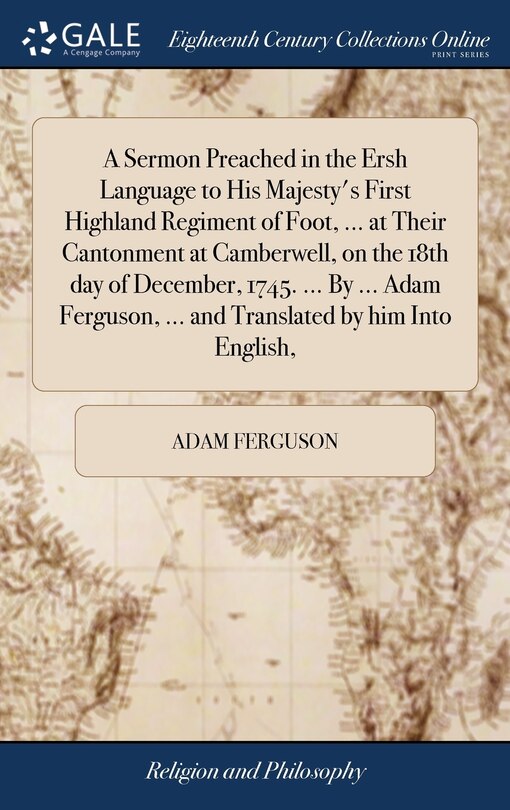 Front cover_A Sermon Preached in the Ersh Language to His Majesty's First Highland Regiment of Foot, ... at Their Cantonment at Camberwell, on the 18th day of December, 1745. ... By ... Adam Ferguson, ... and Translated by him Into English,