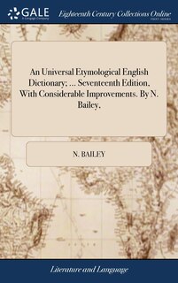 Front cover_An Universal Etymological English Dictionary; ... Seventeenth Edition, With Considerable Improvements. By N. Bailey,