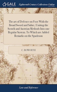 Front cover_The art of Defence on Foot With the Broad Sword and Sabre, Uniting the Scotch and Austrian Methods Into one Regular System. To Which are Added Remarks on the Spadroon