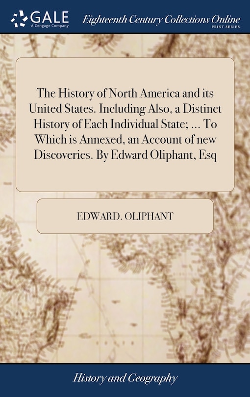 Front cover_The History of North America and its United States. Including Also, a Distinct History of Each Individual State; ... To Which is Annexed, an Account of new Discoveries. By Edward Oliphant, Esq