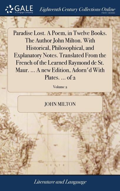 Front cover_Paradise Lost. A Poem, in Twelve Books. The Author John Milton. With Historical, Philosophical, and Explanatory Notes. Translated From the French of the Learned Raymond de St. Maur. ... A new Edition, Adorn'd With Plates. ... of 2; Volume 2