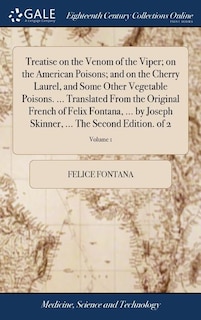 Front cover_Treatise on the Venom of the Viper; on the American Poisons; and on the Cherry Laurel, and Some Other Vegetable Poisons. ... Translated From the Original French of Felix Fontana, ... by Joseph Skinner, ... The Second Edition. of 2; Volume 1