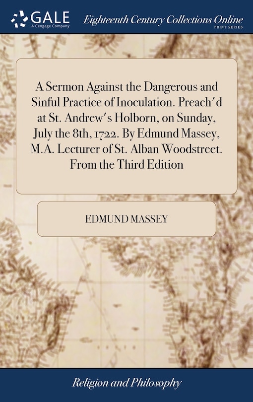 Front cover_A Sermon Against the Dangerous and Sinful Practice of Inoculation. Preach'd at St. Andrew's Holborn, on Sunday, July the 8th, 1722. By Edmund Massey, M.A. Lecturer of St. Alban Woodstreet. From the Third Edition